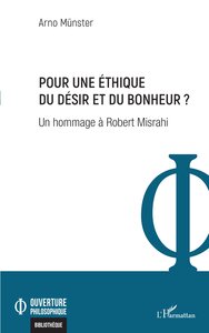 POUR UNE ETHIQUE DU DESIR ET DU BONHEUR ? - UN HOMMAGE A ROBERT MISRAHI