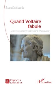 QUAND VOLTAIRE FABULE - LESPRIT DES FICTIONS SAISIES PAR LA PHILOSOPHIE