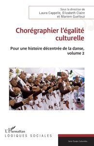 CHOREGRAPHIER L EGALITE CULTURELLE - VOL02 - POUR UNE HISTOIRE DECENTREE DE LA DANSE, VOLUME 2