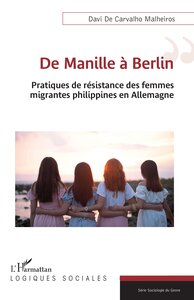 DE MANILLE A BERLIN - PRATIQUES DE RESISTANCE DES FEMMES MIGRANTES PHILIPPINES EN ALLEMAGNE