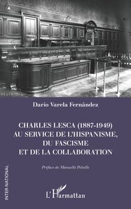 CHARLES LESCA (1887-1949) AU SERVICE DE L HISPANISME, DU FASCISME ET DE LA COLLABORATION