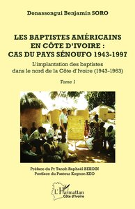 LES BAPTISTES AMERICAINS EN COTE DIVOIRE : CAS DU PAYS SENOUFO 1943-1997 - VOL01 - TOME 1 - LIMPLANT