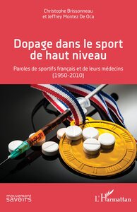 DOPAGE DANS LE SPORT DE HAUT NIVEAU - PAROLES DE SPORTIFS FRANCAIS ET DE LEURS MEDECINS (1950-2010)