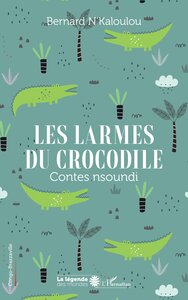 LES LARMES DU CROCODILE - CONTES NSOUNDI