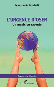 LURGENCE D'OSER - UN MUSICIEN RACONTE