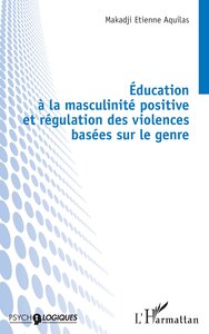 EDUCATION A LA MASCULINITE POSITIVE ET REGULATION DES VIOLENCES BASEES SUR LE GENRE