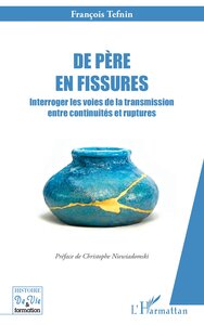 DE PERE EN FISSURES - INTERROGER LES VOIES DE LA TRANSMISSION ENTRE CONTINUITES ET RUPTURES