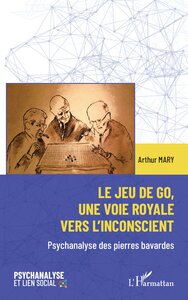 LE JEU DE GO, UNE VOIE ROYALE VERS L'INCONSCIENT - PSYCHANALYSE DES PIERRES BAVARDES