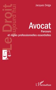 AVOCAT - PARCOURS ET REGLES PROFESSIONNELLES ESSENTIELLES