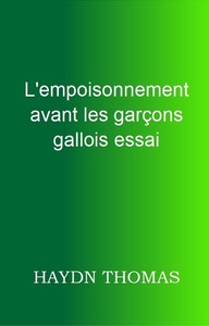 L'EMPOISONNEMENT AVANT LES GARCONS GALLOIS ESSAI