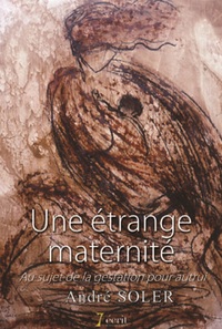 Une étrange maternité -Au sujet de la gestation pour autrui