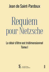 Requiem pour Nietzsche -Le désir d’être est tridimensionnel -Tome I