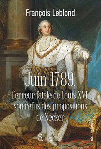 Juin 1789, l’erreur fatale de Louis XVI, son refus des propositions de Necker