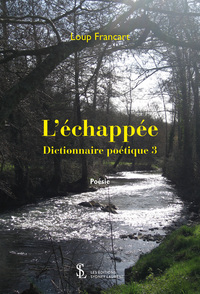 L'échappée : Dictionnaire poétique 3