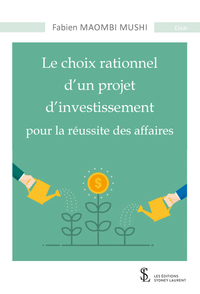 Le choix rationnel d’un projet d’investissement pour la réussite des affaires