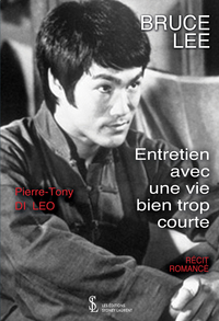 BRUCE LEE - Entretien avec une vie bien trop courte