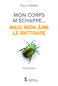 Mon corps m'échappe ... Mais mon âme le rattrape