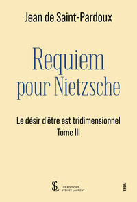 Requiem pour Nietzsche – Le désir d’être est tridimensionnel – Tome III