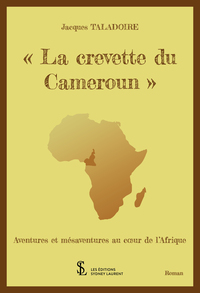 " La crevette du Cameroun" Aventures et mésaventures au coeur de l'Afrique