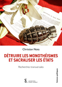 Détruire les monothéismes et sacraliser les Etats