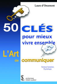 50 Clés pour mieux vivre ensemble : L'Art de communiquer