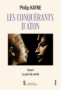 Les conquérants d’Aton – Tome I – La part de Vérité