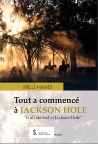 Tout a commencé à JACKSON HOLE "It all started at jackson Hole"