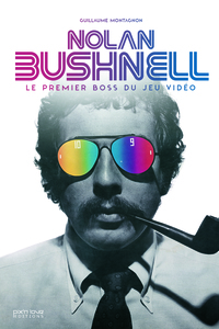 NOLAN BUSHNELL - LE PREMIER BOSS DU JEU VIDEO
