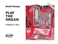 DAVID SANGER: PLAY THE ORGAN A BEGINNER'S TUTOR