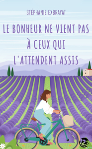 LE BONHEUR NE VIENT PAS A CEUX QUI L'ATTENDENT ASSIS