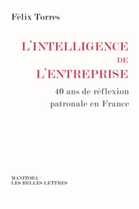 L'INTELLIGENCE DE L'ENTREPRISE - 40 ANS DE REFLEXION PATRONALE EN FRANCE