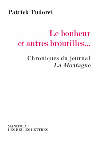 LE BONHEUR ET AUTRES BROUTILLES  - CHRONIQUES DU JOURNAL LA MONTAGNE