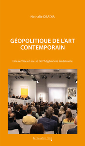 GEOPOLITIQUE DE L'ART CONTEMPORAIN - UNE REMISE EN CAUSE DE L'HEGEMONIE AMERICAINE