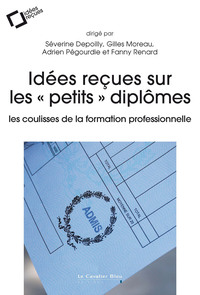 IDEES RECUES SUR LES "PETITS" DIPLOMES - LES COULISSES DE LA FORMATION PROFESSIONNELLE