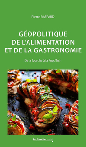 GEOPOLITIQUE DE L'ALIMENTATION ET DE LA GASTRONOMIE - DE LA FOURCHE A LA FOODTECH