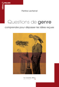 QUESTIONS DE GENRE - COMPRENDRE POUR DEPASSER LES IDEES RECUES