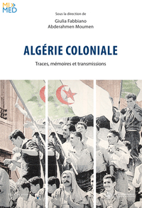 ALGERIE COLONIALE - TRACES, MEMOIRES ET TRANSMISSIONS