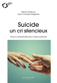 LE SUICIDE, UN CRI SILENCIEUX - MIEUX COMPRENDRE POUR MIEUX PREVENIR