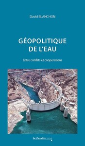GEOPOLITIQUE DE L'EAU - ENTRE CONFLITS ET COOPERATIONS