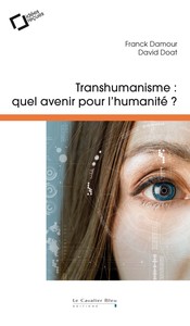 TRANSHUMANISME, QUEL AVENIR POUR L'HUMANITE ?