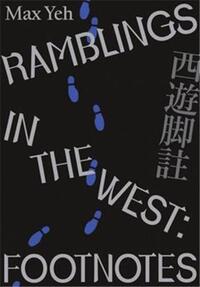 RAMBLINGS IN THE WEST : FOOTNOTES BY MAX YEH /ANGLAIS