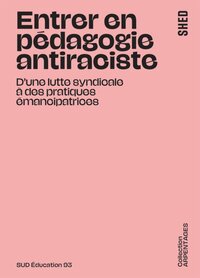 Entrer en pédagogie antiraciste - d'une lutte syndicale à des pratiques émancipatrices