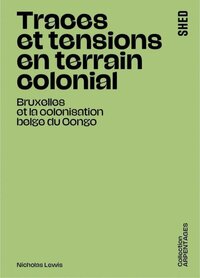 Traces et tensions en terrain colonial - Bruxelles et la colonisation belge du Congo
