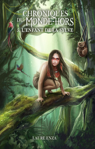 CHRONIQUES DU MONDE-HORS - T05 - L'ENFANT DE LA SYLVE - CHRONIQUES DU MONDE-HORS (5)