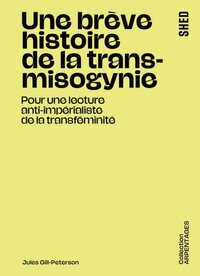 UNE BREVE HISTOIRE DE LA TRANSMISOGYNIE : POUR UNE LECTURE ANTI-IMPERIALISTE DE LA TRANSFEMINITE