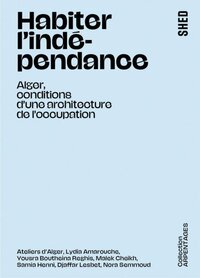 Habiter l'indépendance - Alger, conditions d'une architecture de l'occupation