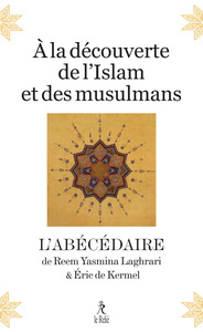 A LA DECOUVERTE DE L'ISLAM ET DES MUSULMANS - L'ABECEDAIRE