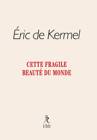 CETTE FRAGILE BEAUTE DU MONDE