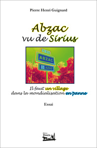 Abzac vu de Sirius. Il faut un village dans la mondialisation en panne. Essai.