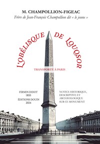 L'Obélisque de Louqsor transporté à Paris (NOTICE HISTORIQUE, DESCRIPTIVE ET ARCHÆOLOGIQUE SUR CE MO